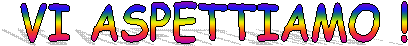 VI ASPETTIAMO !
